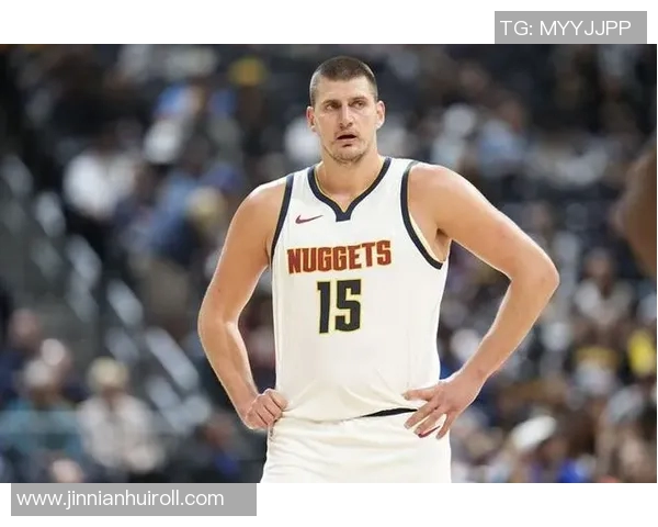 约基奇三节表现出色14分9板12助攻助球队稳居领先位置 约基奇三节表现出色14分9板12助攻助球队稳居领先位置